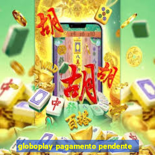 globoplay pagamento pendente